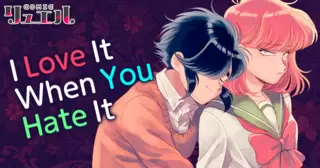 I Love It When You Hate It